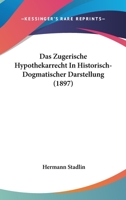 Das Zugerische Hypothekarrecht In Historisch-Dogmatischer Darstellung (1897) 1160060703 Book Cover