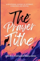 The Prayer Tithe: A Devotional Journey of Intimacy, Surrender, and Revival B0FSTBZY8C Book Cover