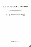 A Two-Edged Sword: A Lay Preterist's Eschatology B0CBDMQH3D Book Cover