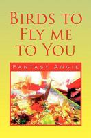Birds to Fly Me to You 1436397324 Book Cover