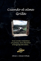 Cuando El Alma Grita: Una novela romántica para descifrar el lenguaje del alma B0932CSLV4 Book Cover