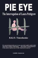 Pie Eye: The Interrogation of Laura Pettigrew 1496066243 Book Cover