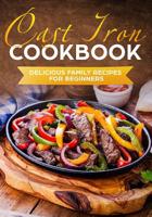 Cast Iron Cookbook: Delicious Family Recipes for Beginners 1076932142 Book Cover