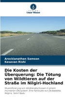 Die Kosten der Überquerung: Die Tötung von Wildtieren auf der Straße im Nilgiri-Hochland (German Edition) 6209973817 Book Cover