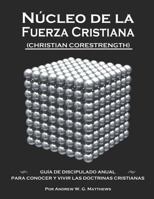 Núcleo de la Fuerza Cristiana: Guía de discipulado anual para conocer y vivir las doctrinas cristianas (Christian CoreStrength) 1797530402 Book Cover