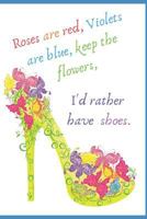 Rose's are Red, Violet's Are Blue, Keep the Flowers, I'd Rather Have Shoes:: Women's 160 Women's Inspirational and Funny Quotes About Life. 1795333642 Book Cover