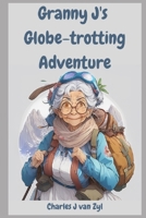 Granny J’s Globe-trotting Adventure B0C87SBY9Y Book Cover