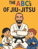 The ABC’s Of Jiu-Jitsu: A fun Way To Learn Your ABC Through Jiu-Jitsu B0FG8KL4Q4 Book Cover