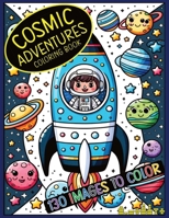 Cosmic Adventures Coloring Book: OUTER SPACE COLORING BOOK FOR KIDS. 130 images to color B0CN6J98ZY Book Cover
