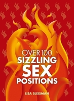 Over 100 Sizzling Sex Positions 1847322131 Book Cover