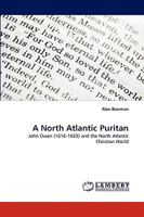 A North Atlantic Puritan: John Owen (1616-1683) and the North Atlantic Christian World 383834569X Book Cover