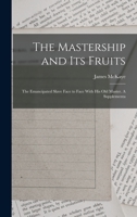 The Mastership and its Fruits: The Emancipated Slave Face to Face With his old Master. A Supplementa 1017583234 Book Cover