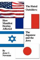 The Hated Outsiders: How Manifest Destiny Affected the Japanese and the Jews 1463402538 Book Cover
