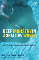 Deep Ministry in a Shallow World: Not- So- Secret Findings about Youth Ministry (YS) 0310267072 Book Cover