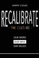 Recalibrate The Culture: Our Why...Our Work...Our Values B0BDXFQW6R Book Cover