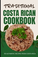 Traditional Costa Rican Cookbook: 50 Authentic Recipes from Costa Rica B0CW59FG7N Book Cover