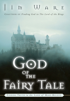 God of the Fairy Tale: Finding Truth in the Land of Make-Believe 0877880492 Book Cover