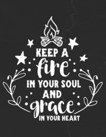 Keep a Fire In Your Soul And Grace In Your Heart: Gratitude Journal to Practice Mindfulness and Positivity for Christians Praise Jesus 1655716654 Book Cover