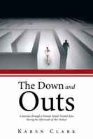 The Down and Outs: A Journey Through a Female Attack Victim's Eyes During the Aftermath of Her Ordeal 1481794639 Book Cover