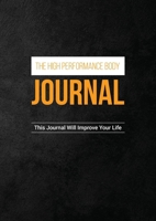 The High Performance Body Journal: This Journal Will Improve Your Life 1387401386 Book Cover
