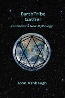 Earthtribe Gather: Outline for a New Mythology 1940769159 Book Cover