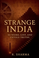 Strange India: 50 Weird, Lost, and Untold Truths B0FHSS5MFH Book Cover