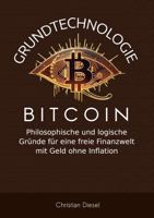 Grundtechnologie Bitcoin: Philosophische und logische Gründe für eine freie Finanzwelt mit Geld ohne Inflation (German Edition) B0FR9RKHHY Book Cover