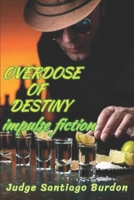 Overdose of Destiny: Impulse Fiction 1960038397 Book Cover