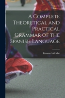 A Complete Theoretical and Practical Grammar of the Spanish Language 1016934947 Book Cover