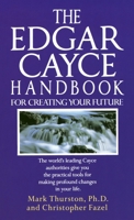 The Edgar Cayce Handbook for Creating Your Future 0345364678 Book Cover