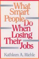 What Smart People Do When Losing Their Jobs 0471550817 Book Cover