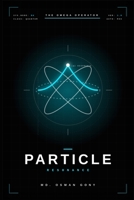 PARTICLE RESONANCE: THE ANTIMATTER PURGE: DECOUPLING IDENTITY ENTANGLEMENT TO ACHIEVE THE SOVEREIGN EIGENSTATE (The Omega Operator Protocols) B0H4QBNTLM Book Cover