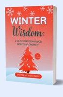 Winter Wisdom: A 10-Day Devotionals For Spiritual Growth In Q4 B0CGYRBL5Y Book Cover