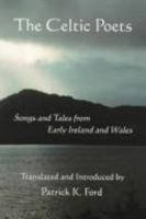 The Celtic Poets: Songs and Tales from Early Ireland and Wales 0926689053 Book Cover