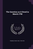 The question as it stood in March 1798 1342126416 Book Cover