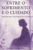 Entre o Sofrimento e o Cuidado: Histórias que a Psicologia me Contou (Portuguese Edition) B0FK3QJWLP Book Cover