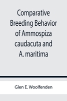 Comparative Breeding Behavior of Ammospiza caudacuta and A. maritima 9355756720 Book Cover