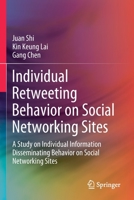 Individual Retweeting Behavior on Social Networking Sites: A Study on Individual Information Disseminating Behavior on Social Networking Sites 9811573751 Book Cover