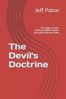 The Devil's Doctrine: The origins of man’s doctrinal rebellion against God and its influence today B0CVTLSS43 Book Cover