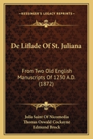 de Liflade of St. Juliana: From Two Old English Manuscripts of 1230 A. D.; With Renderings Into Modern English (Classic Reprint) 114748483X Book Cover