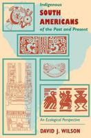 Indigenous South Americans of the Past and Present: An Ecological Perspective 0813336104 Book Cover