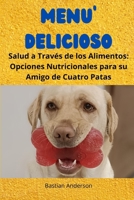 Menú Delicioso: Salud a Través de los Alimentos: Opciones Nutricionales para su Amigo de Cuatro Patas B0CN8GVLYS Book Cover