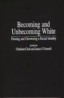 Becoming and Unbecoming White: Owning and Disowning a Racial Identity (Critical Studies in Education and Culture Series) 0897896211 Book Cover