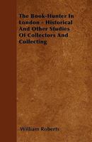 The Book-Hunter in London (Historical and Other Studies of Collectors and Collecting) 9355390068 Book Cover