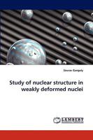 Study of nuclear structure in weakly deformed nuclei 3838368584 Book Cover