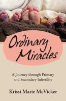 Ordinary Miracles: A Journey Through Primary and Secondary Infertility 1469758121 Book Cover