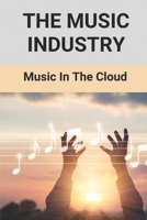 The Music Industry: Music In The Cloud: Musician Life Story B096TL8ZHF Book Cover