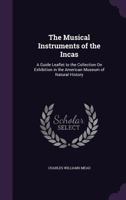 The Musical Instruments Of The Incas: A Guide Leaflet To The Collection On Exhibition In The American Museum Of Natural History 1167170962 Book Cover