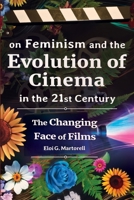 on Feminism and the Evolution of Cinema in the 21st Century: The Changing Face of Films 1399967738 Book Cover