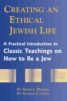 Creating an Ethical Jewish Life: A Practical Introduction to Classic Teachings on How to Be a Jew 1580231144 Book Cover